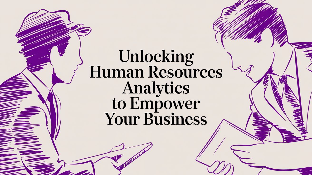 Unlocking Human Resources Analytics to Empower Your Business