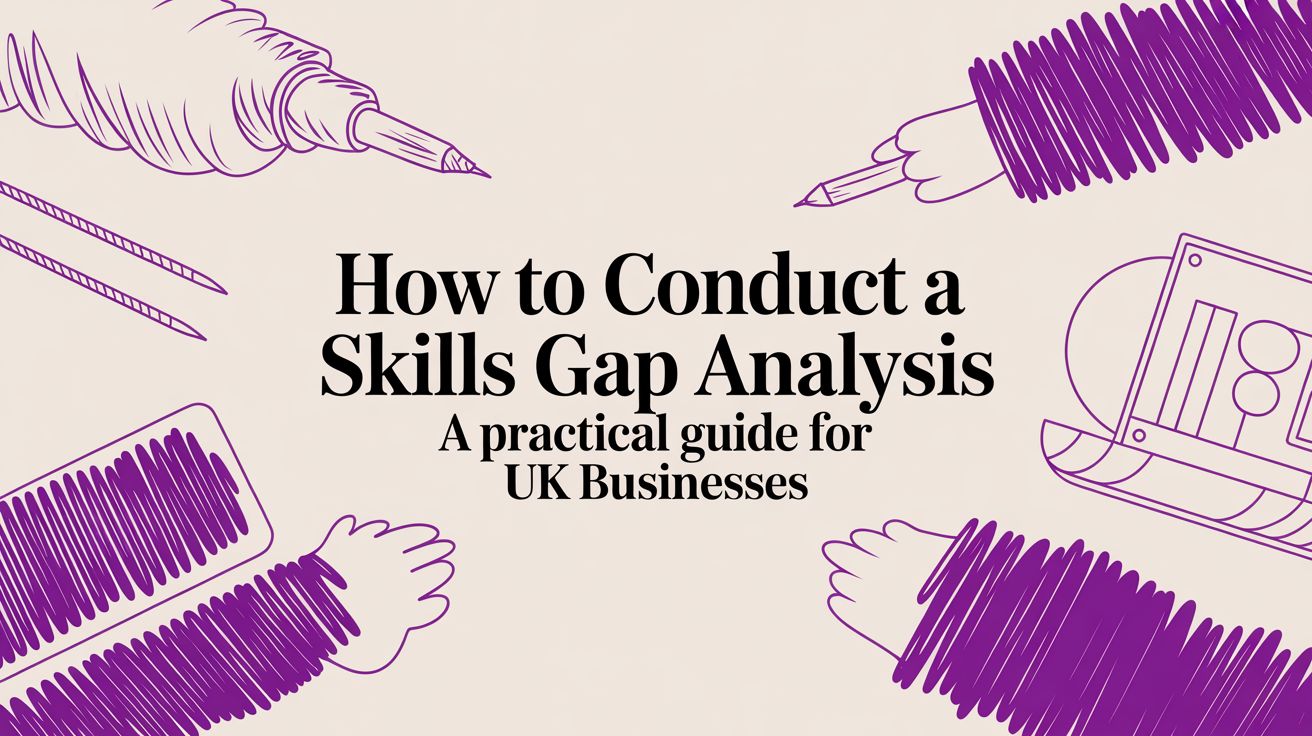 How to Conduct a Skills Gap Analysis: A Practical Guide for UK Businesses