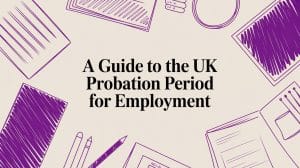 A Guide to the UK Probation Period for Employment