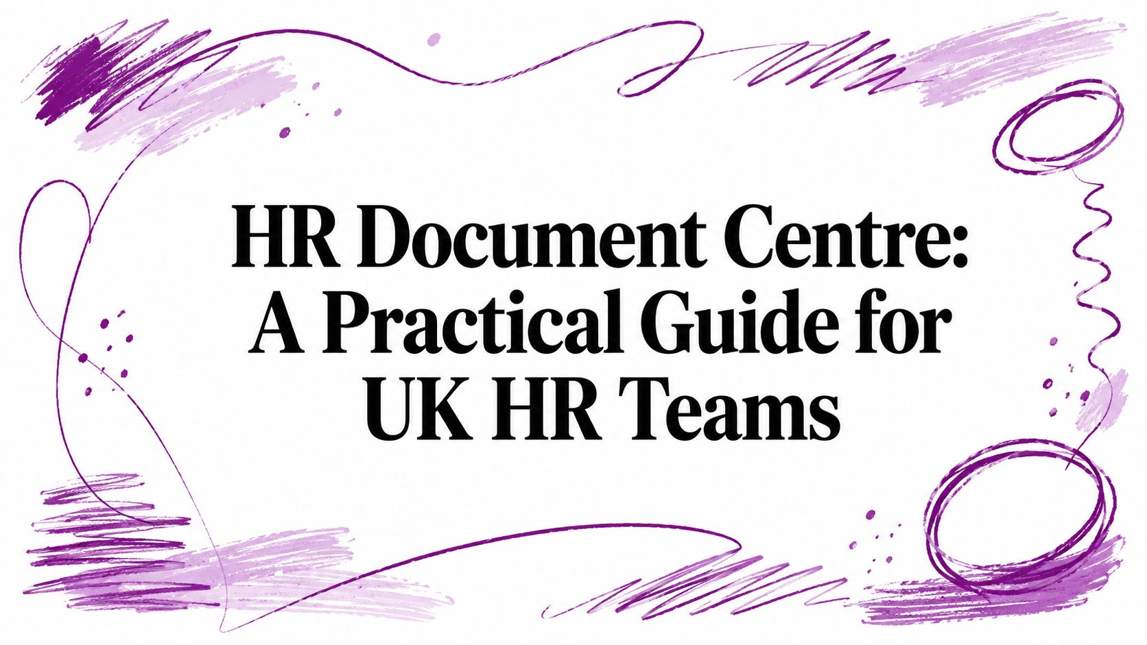 Title slide: 'HR Document Centre: A Practical Guide for UK HR Teams' with purple brush-stroke border design on white background