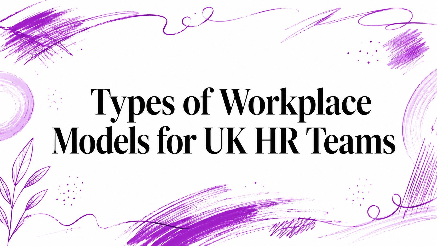 Types of Workplace Models for UK HR Teams (title slide)