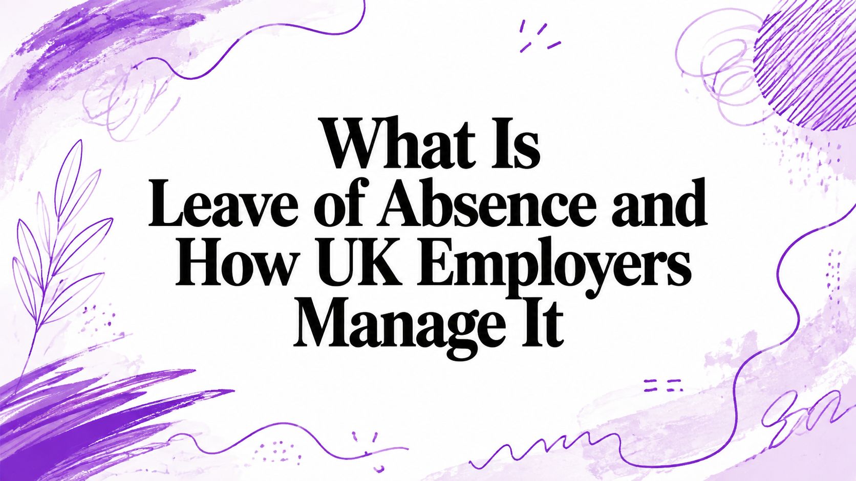 Title slide reading: 'What Is Leave of Absence and How UK Employers Manage It' with purple abstract artwork in the background.