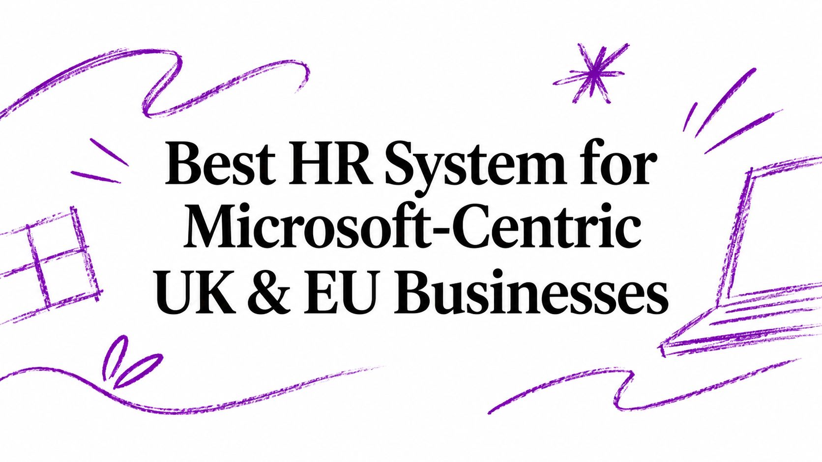 Banner headline: 'Best HR System for Microsoft-Centric UK & EU Businesses' with purple doodle decorations.