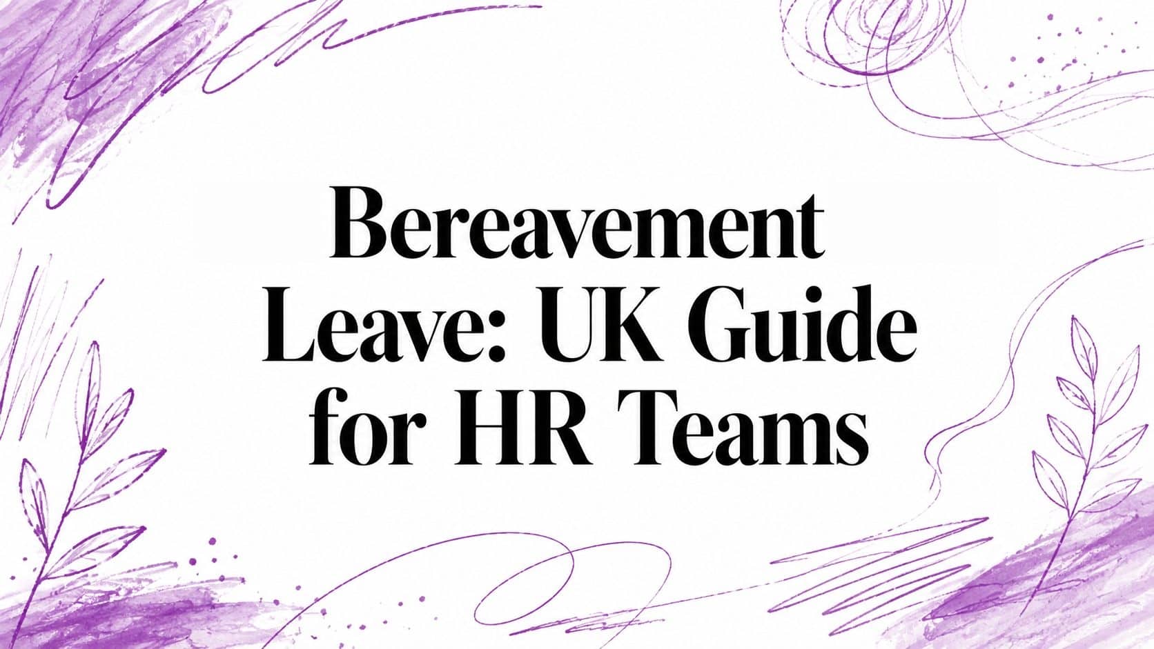Bereavement Leave: UK Guide for HR Teams