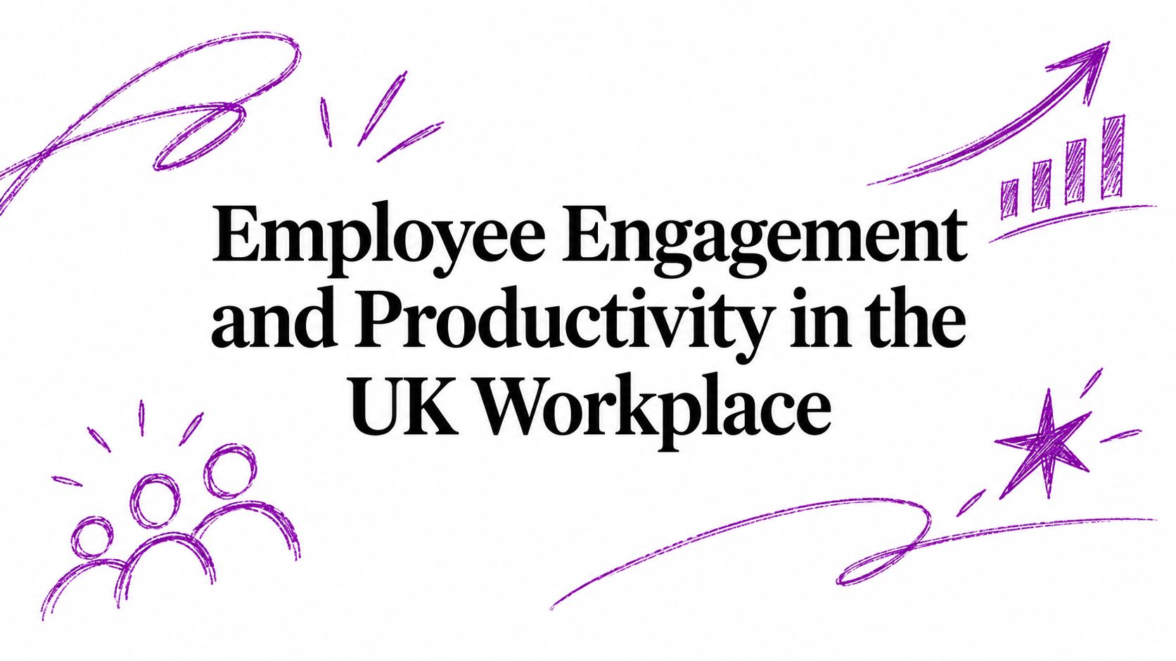 Header banner reading 'Employee Engagement and Productivity in the UK Workplace' with purple doodles and arrows around the text.
