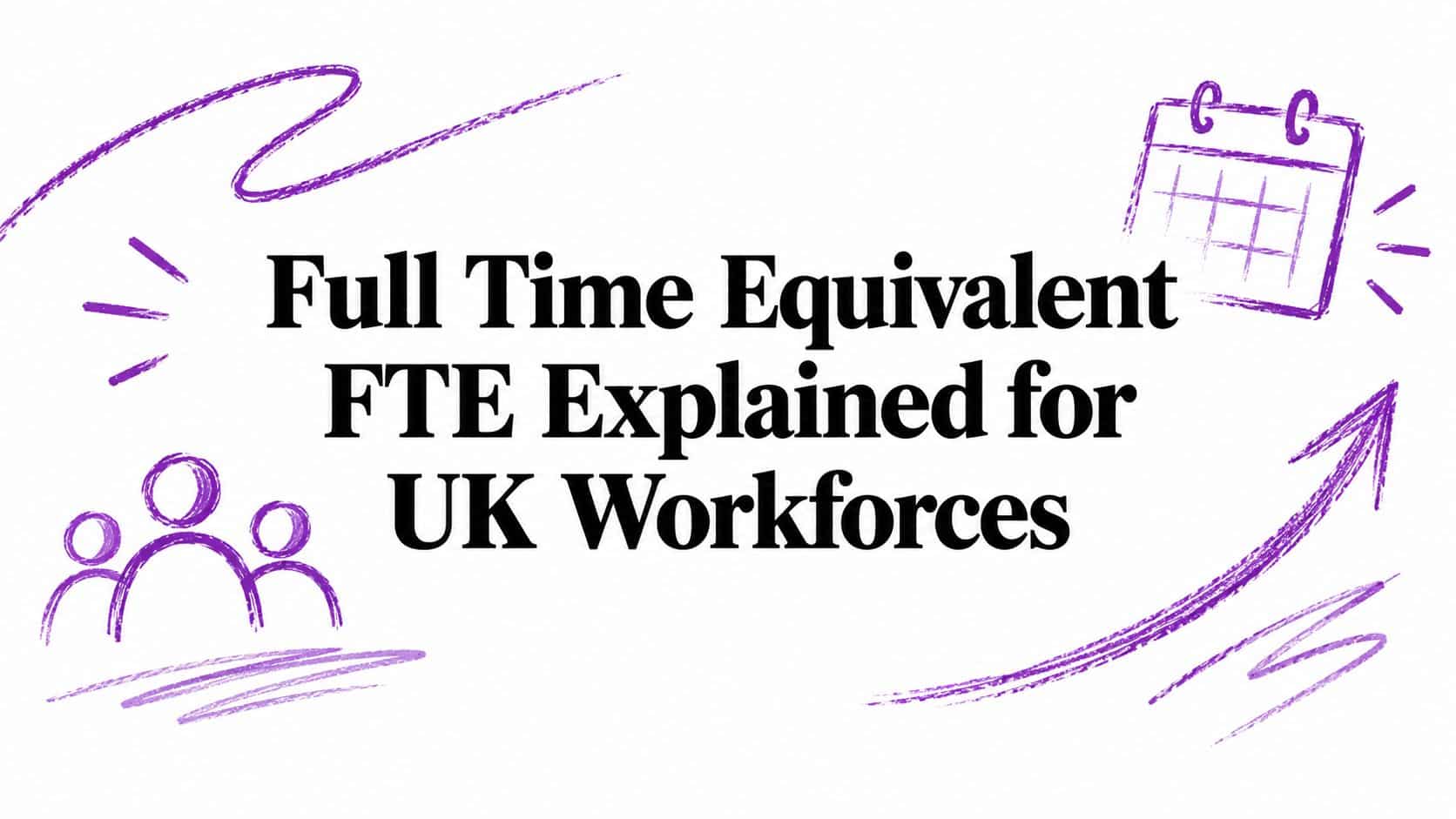 Full Time Equivalent FTE Explained for UK Workforces