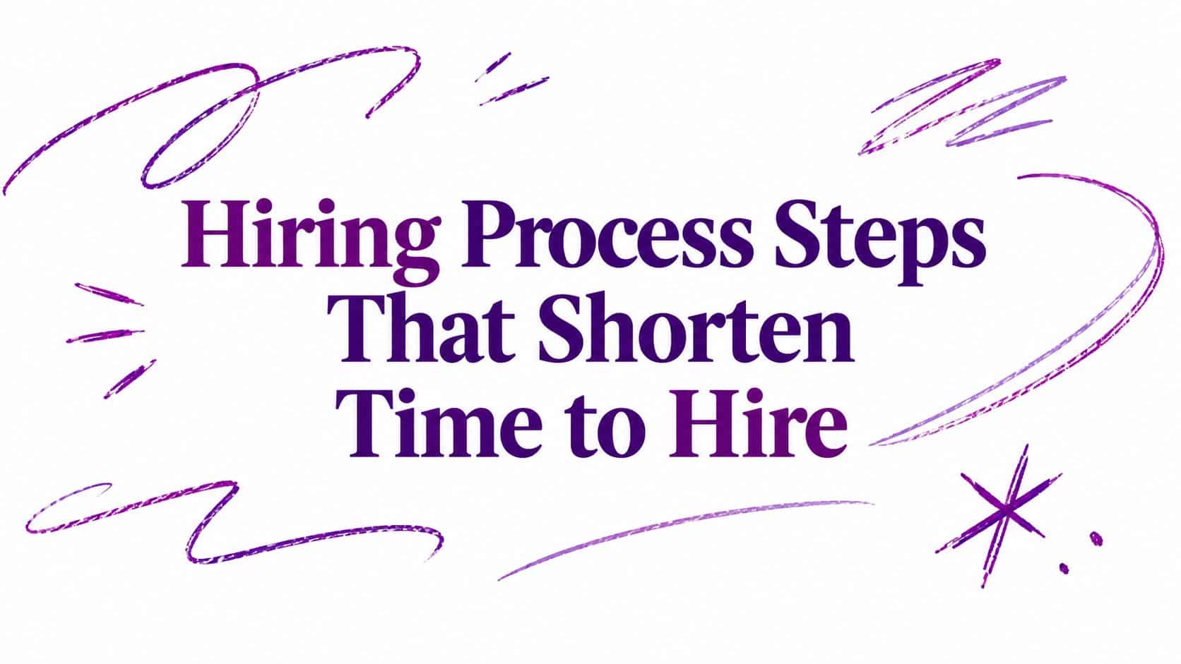 Hiring Process Steps That Shorten Time to Hire