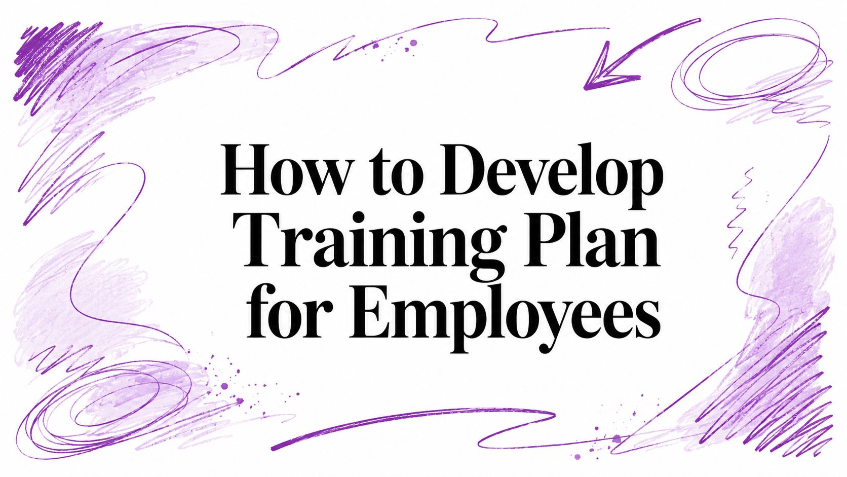 How to Develop Training Plan for Employees