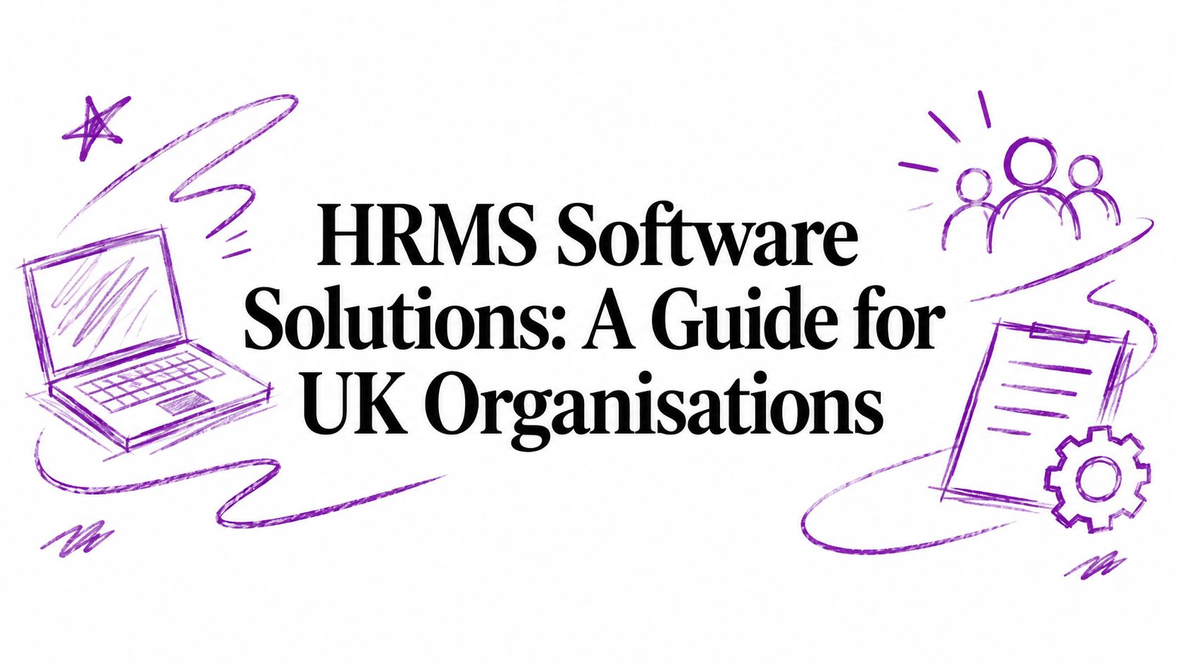 HRMS Software Solutions: A Guide for UK Organisations