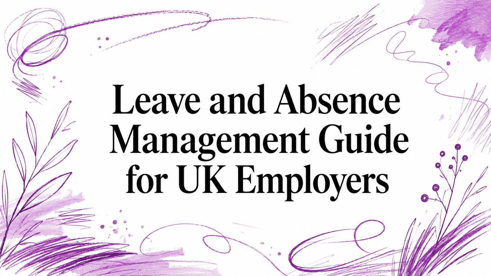 Leave and Absence Management Guide for UK Employers