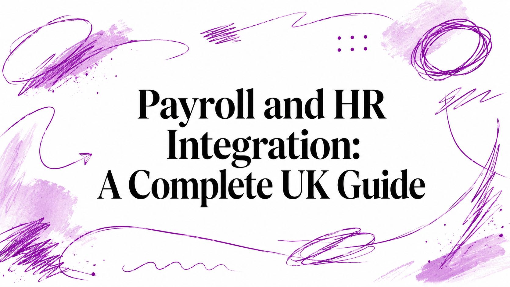 Payroll and HR Integration: A Complete UK Guide