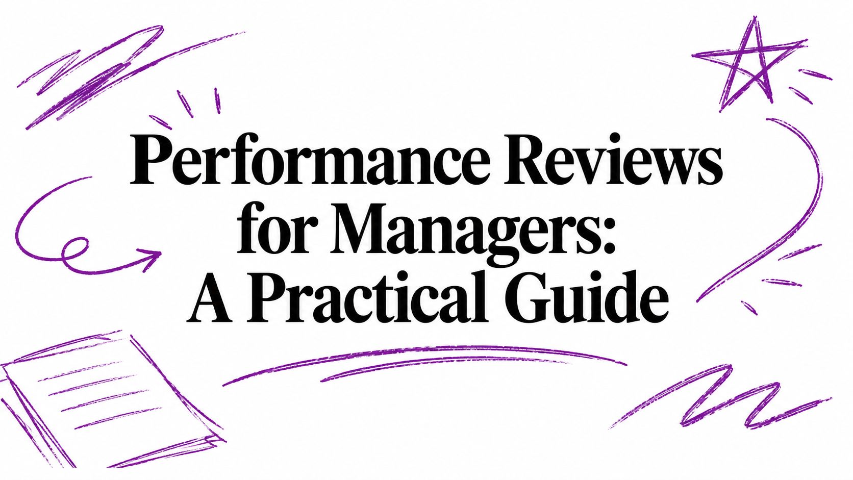 Performance Reviews for Managers: A Practical Guide