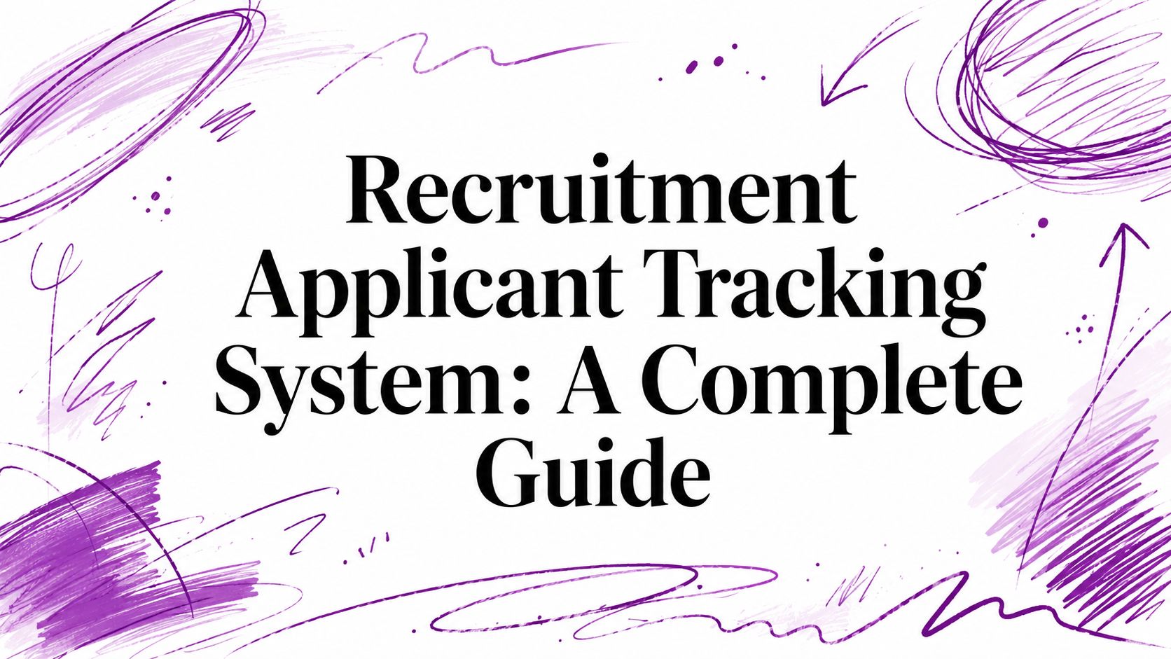 Recruitment Applicant Tracking System: A Complete Guide
