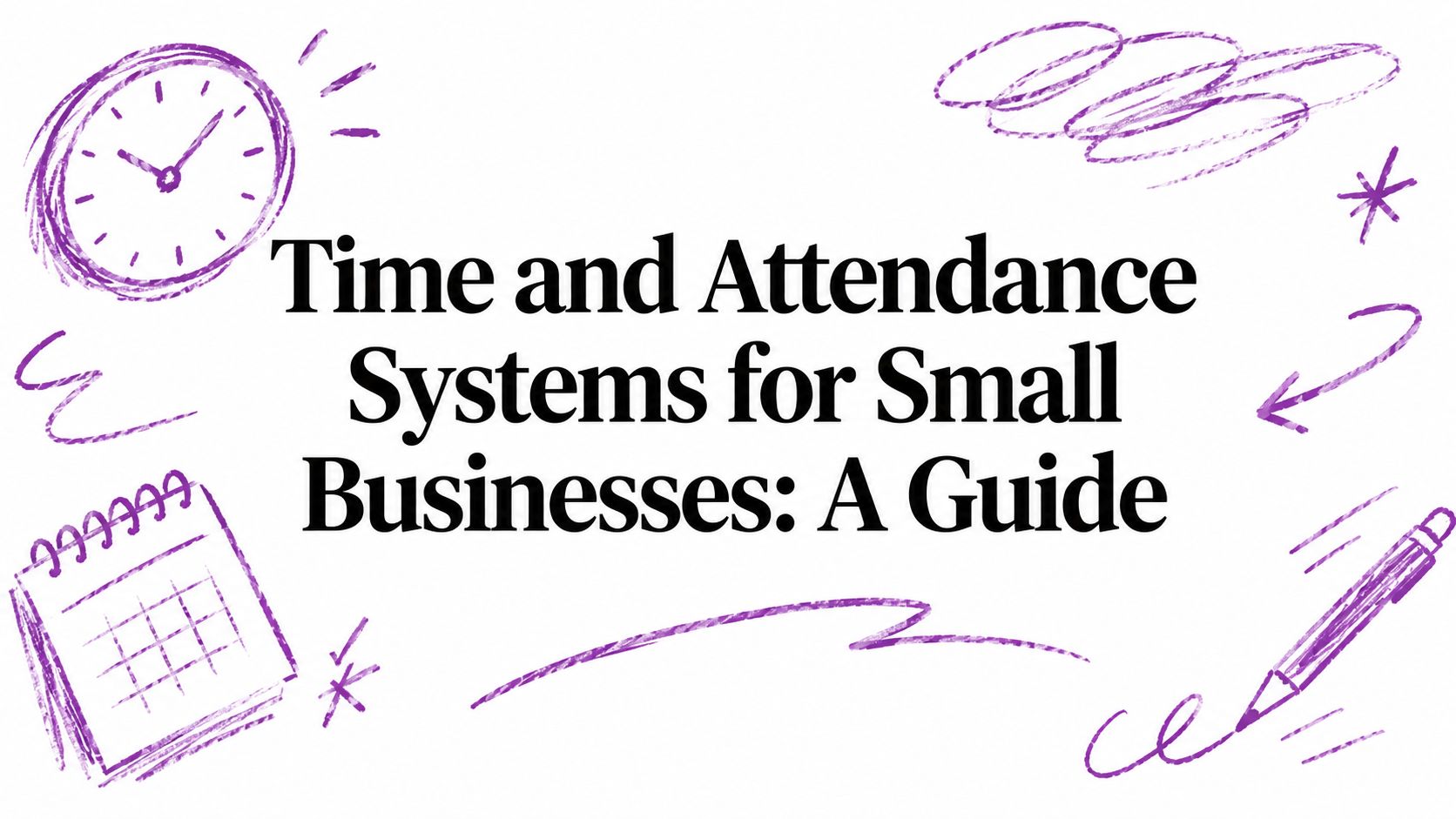 Time and Attendance Systems for Small Businesses: A Guide
