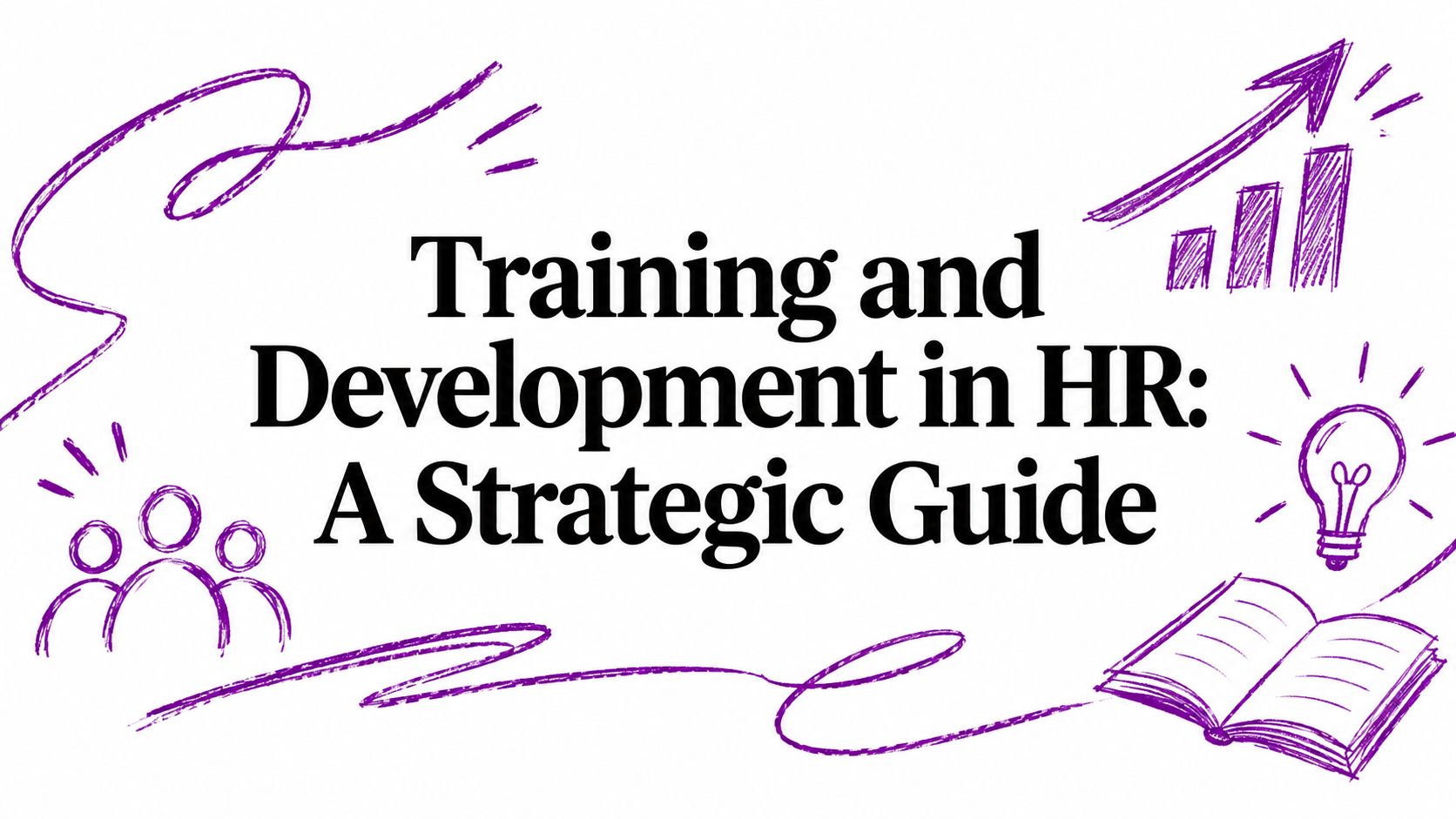 Training and Development in HR: A Strategic Guide