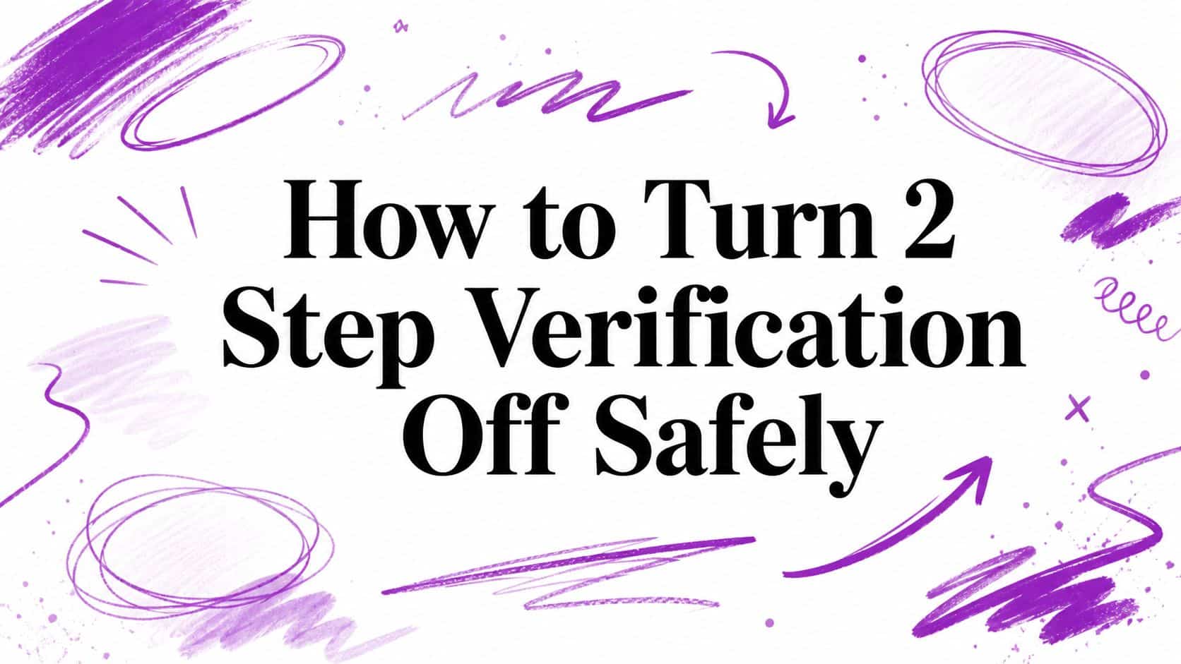 How to Turn 2 Step Verification Off Safely