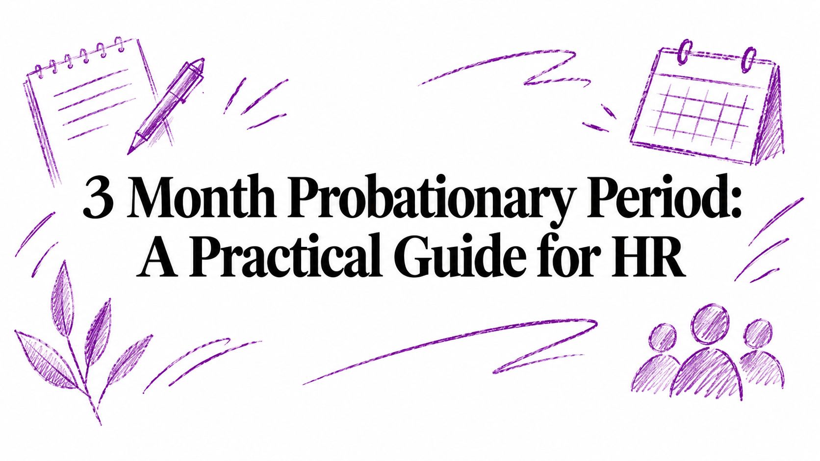 Title slide describing the HR guide: '3 Month Probationary Period: A Practical Guide for HR' with purple doodles around the text, like a notebook and calendar sketches.