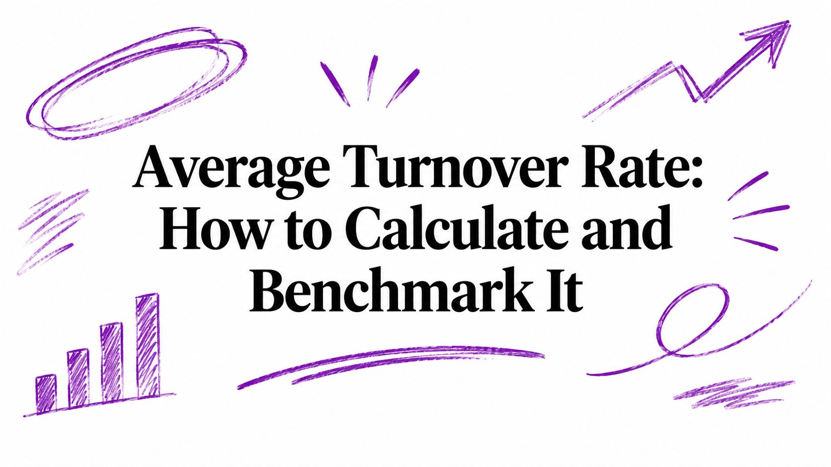 Average Turnover Rate: How to Calculate and Benchmark It