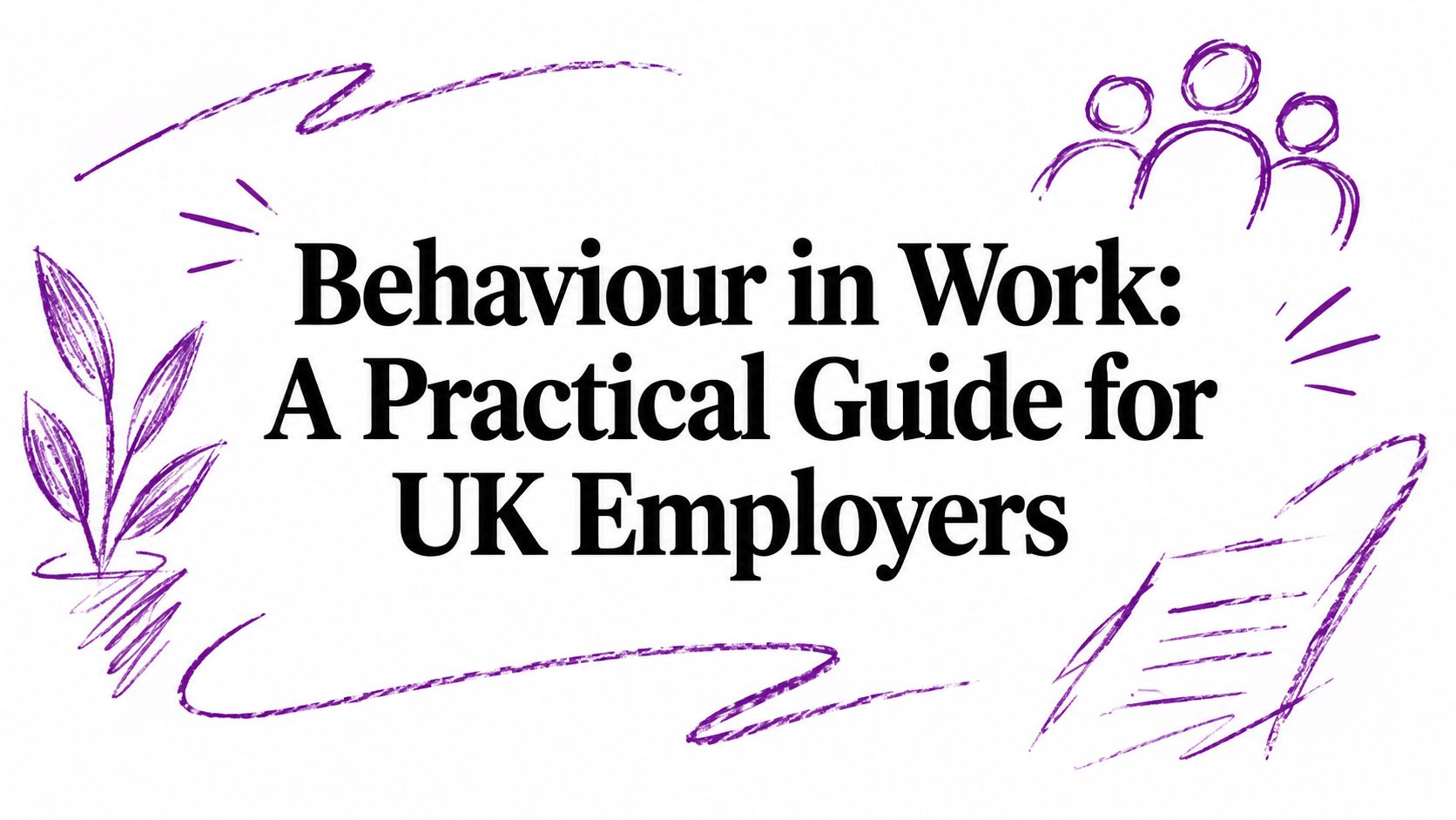 Behaviour in Work: A Practical Guide for UK Employers