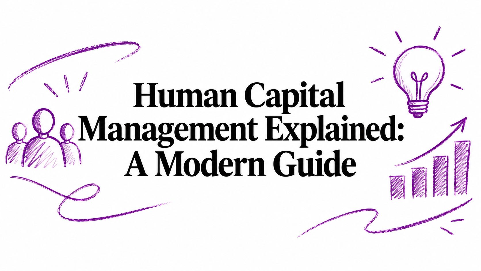 Human Capital Management Explained: A Modern Guide