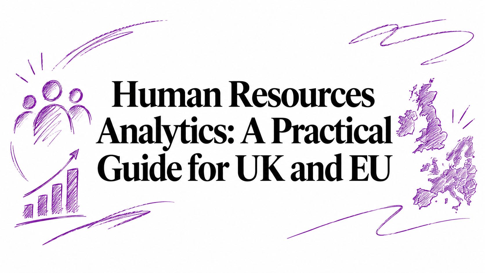 Human Resources Analytics: A Practical Guide for UK and EU