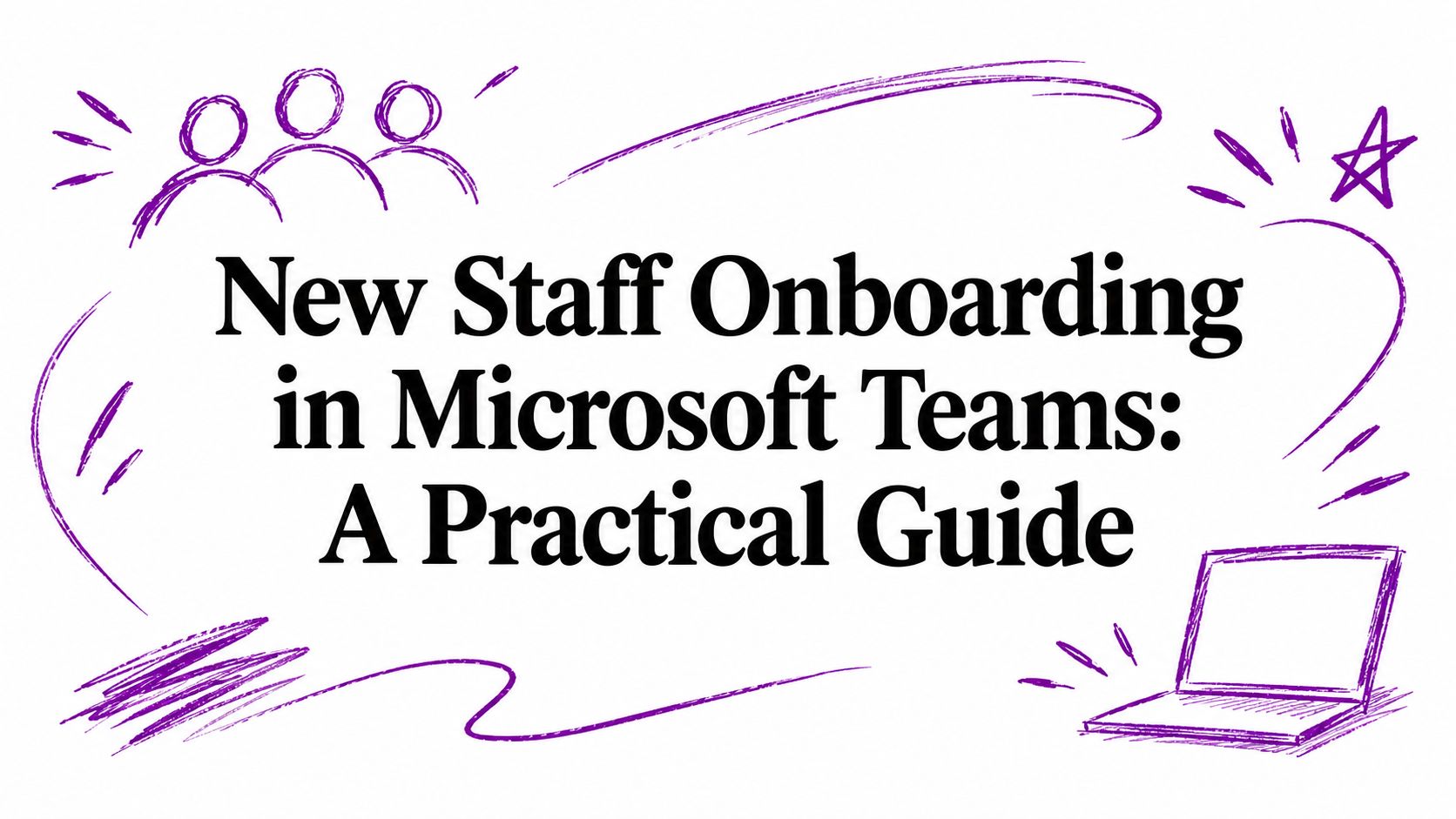 New Staff Onboarding in Microsoft Teams: A Practical Guide