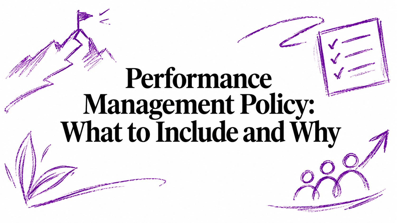 Header for a policy article: 'Performance Management Policy: What to Include and Why' with purple doodles (mountains, checklist, leaves, people).