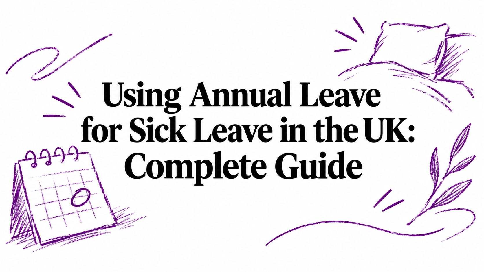 Using Annual Leave for Sick Leave in the UK: Complete Guide